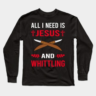 I Need Jesus And Whittling Long Sleeve T-Shirt